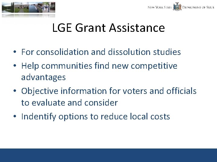 LGE Grant Assistance • For consolidation and dissolution studies • Help communities find new