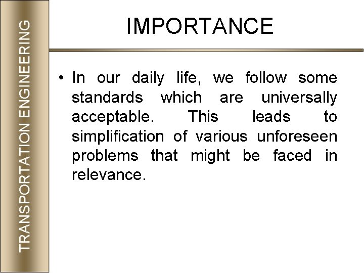 IMPORTANCE • In our daily life, we follow some standards which are universally acceptable.