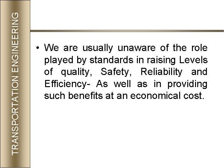  • We are usually unaware of the role played by standards in raising