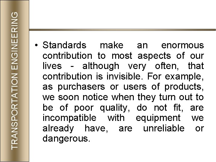  • Standards make an enormous contribution to most aspects of our lives -