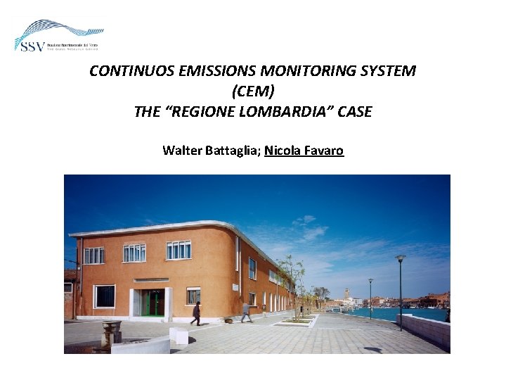 CONTINUOS EMISSIONS MONITORING SYSTEM (CEM) THE “REGIONE LOMBARDIA” CASE Walter Battaglia; Nicola Favaro 