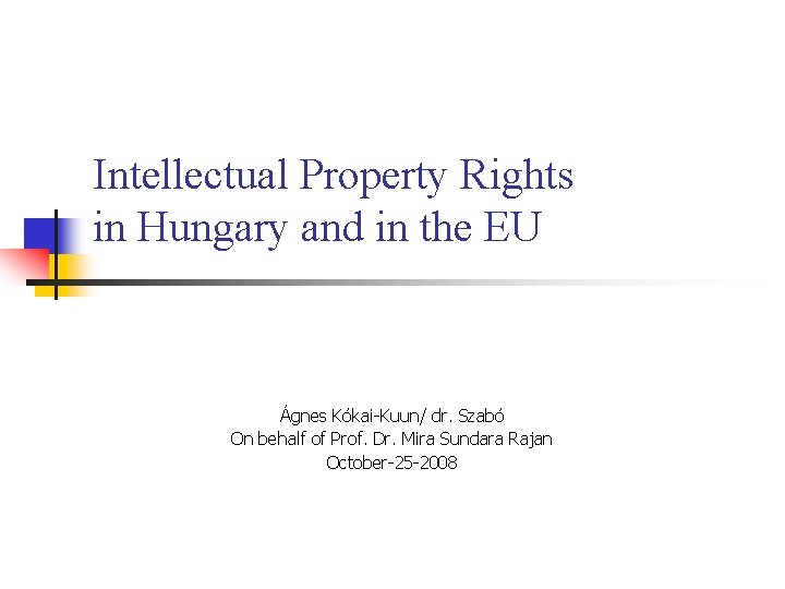 Intellectual Property Rights in Hungary and in the EU Ágnes Kókai-Kuun/ dr. Szabó On