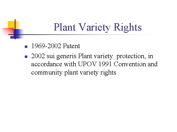 Plant Variety Rights n n 1969 -2002 Patent 2002 sui generis Plant variety protection,