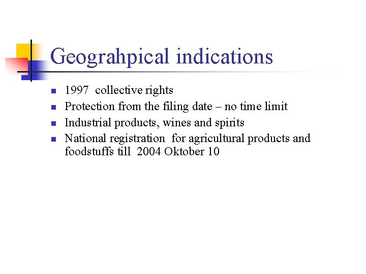Geograhpical indications n n 1997 collective rights Protection from the filing date – no