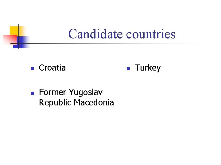 Candidate countries n n Croatia Former Yugoslav Republic Macedonia n Turkey 