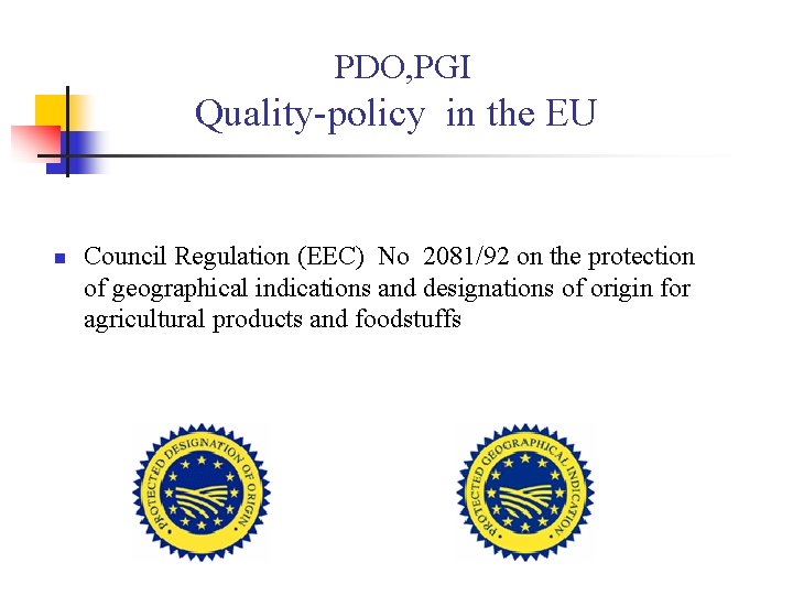 PDO, PGI Quality-policy in the EU n Council Regulation (EEC) No 2081/92 on the