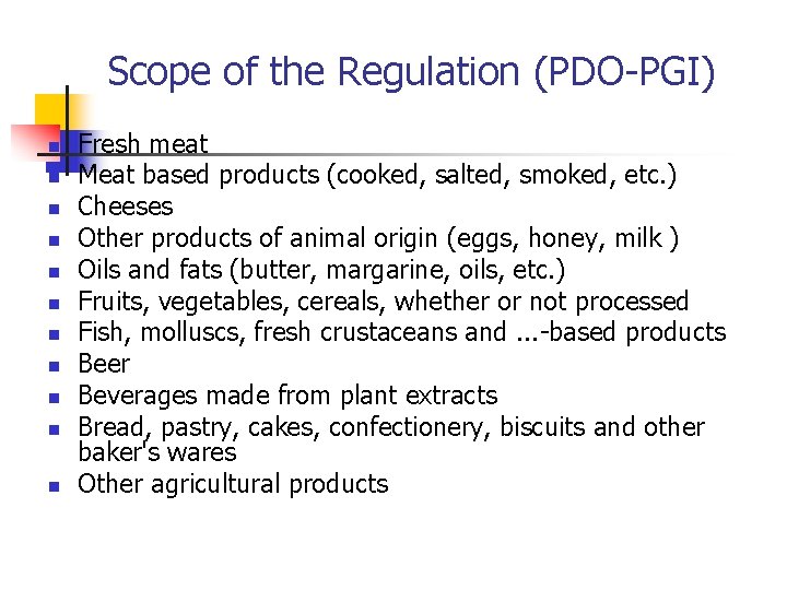 Scope of the Regulation (PDO-PGI) n n n Fresh meat Meat based products (cooked,