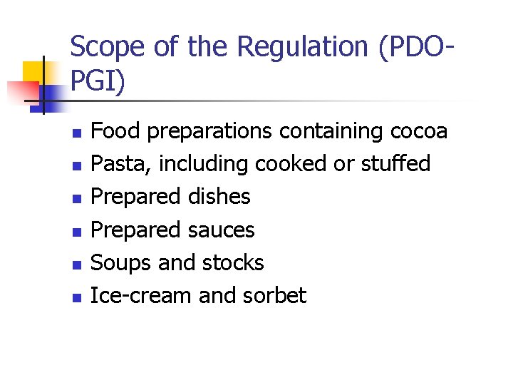 Scope of the Regulation (PDOPGI) n n n Food preparations containing cocoa Pasta, including