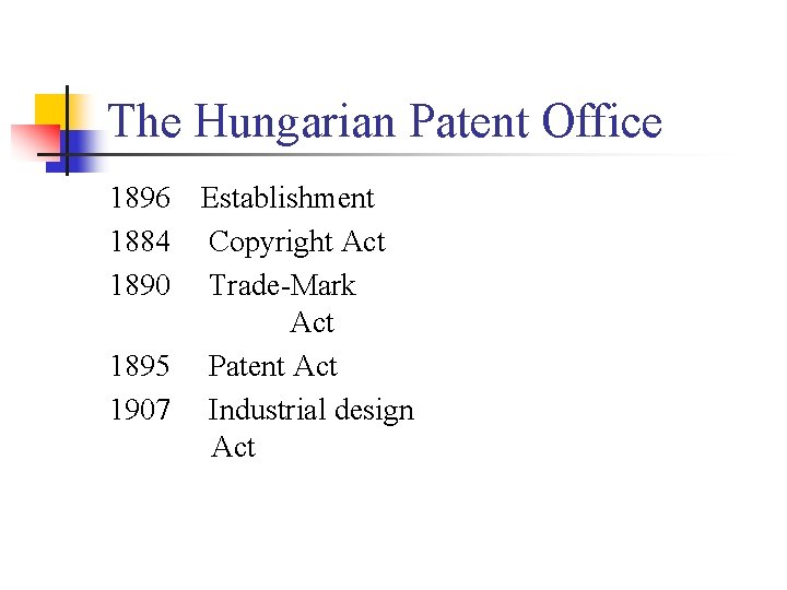 The Hungarian Patent Office 1896 Establishment 1884 Copyright Act 1890 Trade-Mark Act 1895 Patent
