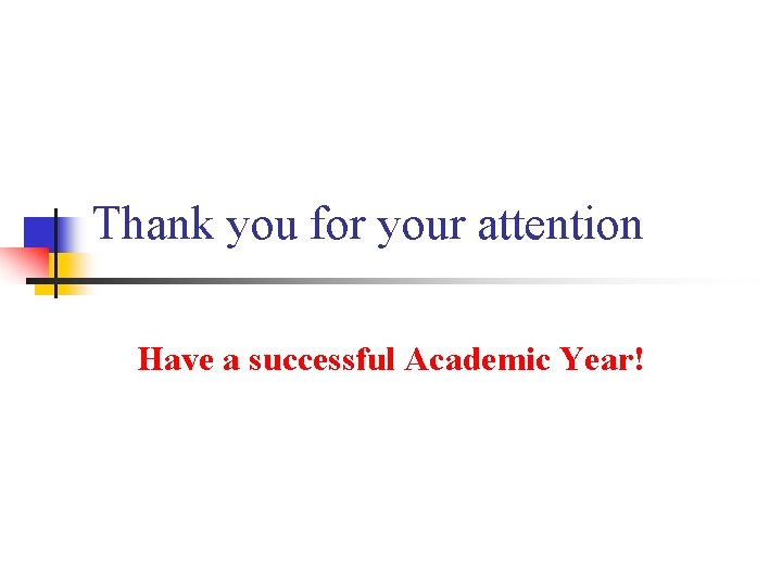 Thank you for your attention Have a successful Academic Year! 
