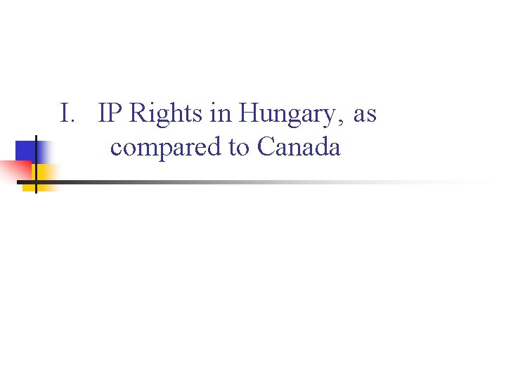 I. IP Rights in Hungary, as compared to Canada 