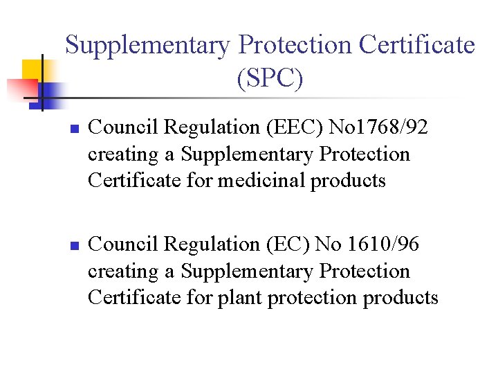 Supplementary Protection Certificate (SPC) n n Council Regulation (EEC) No 1768/92 creating a Supplementary