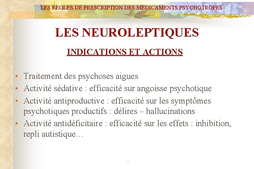 LES REGLES DE PRESCRIPTION DES MEDICAMENTS PSYCHOTROPES LES NEUROLEPTIQUES INDICATIONS ET ACTIONS ▪ Traitement