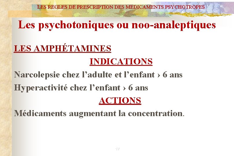 LES REGLES DE PRESCRIPTION DES MEDICAMENTS PSYCHOTROPES Les psychotoniques ou noo-analeptiques LES AMPHÉTAMINES INDICATIONS