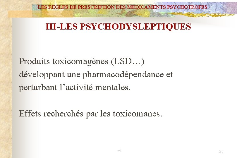 LES REGLES DE PRESCRIPTION DES MEDICAMENTS PSYCHOTROPES III-LES PSYCHODYSLEPTIQUES Produits toxicomagènes (LSD…) développant une