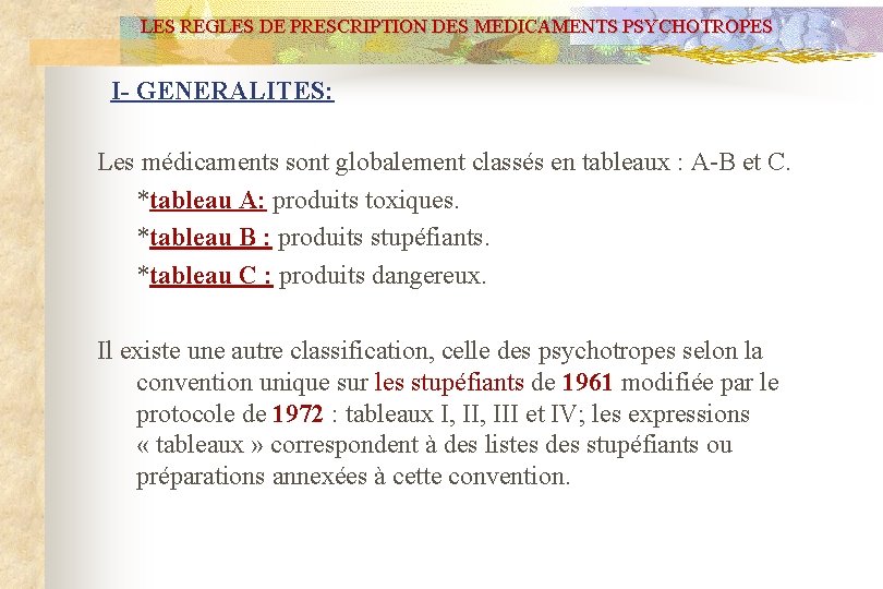 LES REGLES DE PRESCRIPTION DES MEDICAMENTS PSYCHOTROPES I- GENERALITES: Les médicaments sont globalement classés