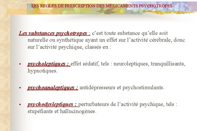 LES REGLES DE PRESCRIPTION DES MEDICAMENTS PSYCHOTROPES Les substances psychotropes : c’est toute substance