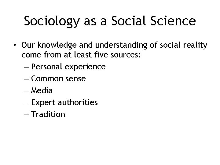 Sociology as a Social Science • Our knowledge and understanding of social reality come