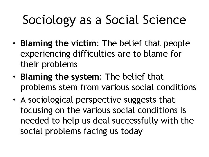 Sociology as a Social Science • Blaming the victim: The belief that people experiencing