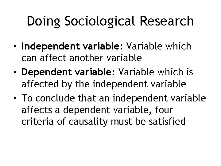 Doing Sociological Research • Independent variable: Variable which can affect another variable • Dependent