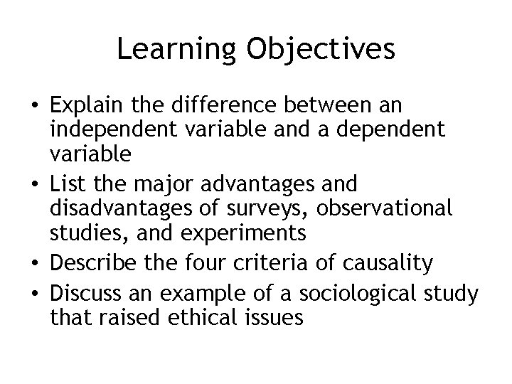 Learning Objectives • Explain the difference between an independent variable and a dependent variable