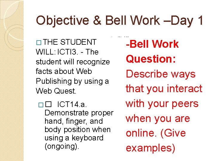 Objective & Bell Work –Day 1 � � THE STUDENT WILL: ICTI 3. -