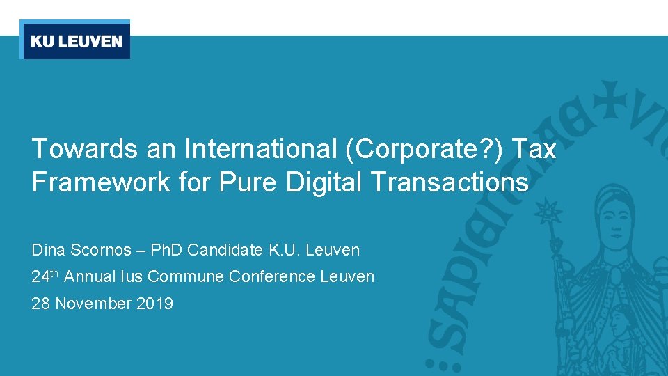 Towards an International (Corporate? ) Tax Framework for Pure Digital Transactions Dina Scornos –