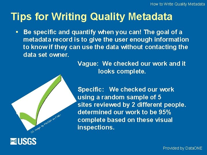 How to Write Quality Metadata Tips for Writing Quality Metadata § Be specific and