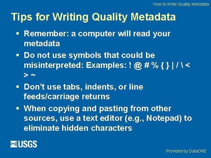 How to Write Quality Metadata Tips for Writing Quality Metadata § Remember: a computer