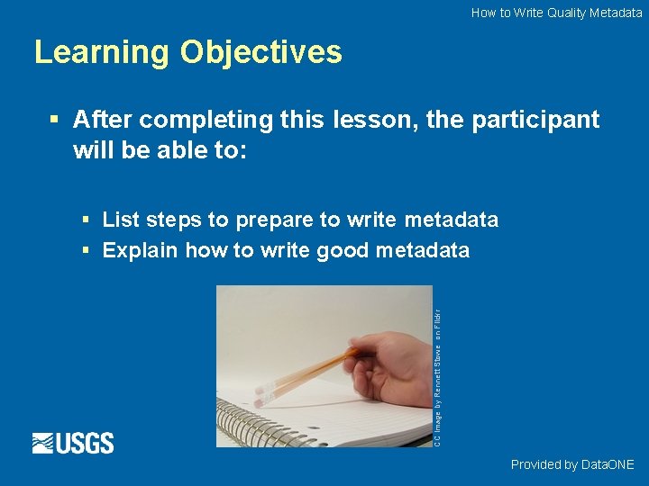 How to Write Quality Metadata Learning Objectives § After completing this lesson, the participant