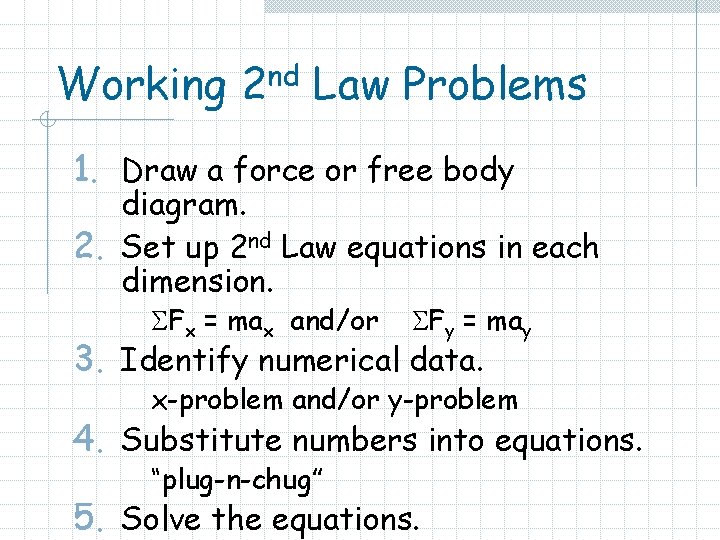 Working 2 nd Law Problems 1. Draw a force or free body diagram. 2.