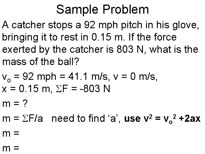 Sample Problem A catcher stops a 92 mph pitch in his glove, bringing it