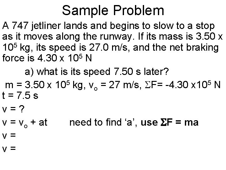 Sample Problem A 747 jetliner lands and begins to slow to a stop as
