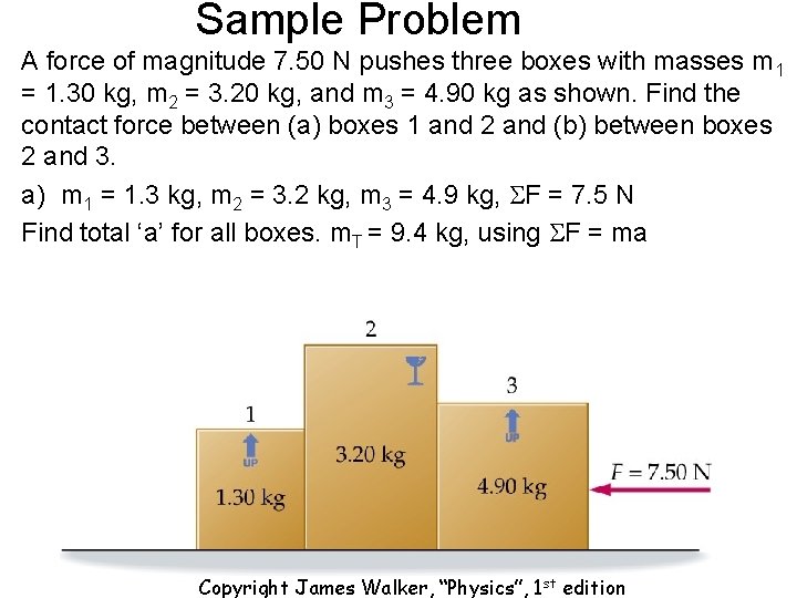 Sample Problem A force of magnitude 7. 50 N pushes three boxes with masses