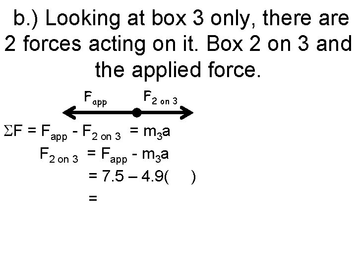 b. ) Looking at box 3 only, there are 2 forces acting on it.