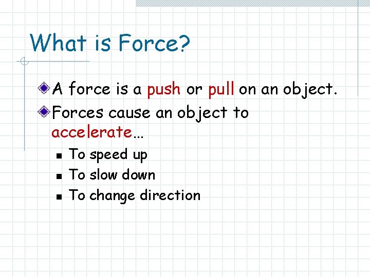 What is Force? A force is a push or pull on an object. Forces