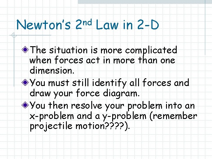 Newton’s 2 nd Law in 2 -D The situation is more complicated when forces