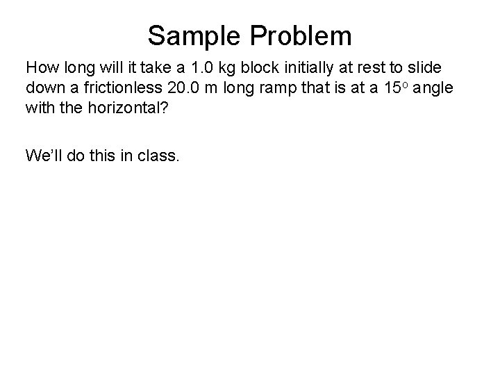 Sample Problem How long will it take a 1. 0 kg block initially at