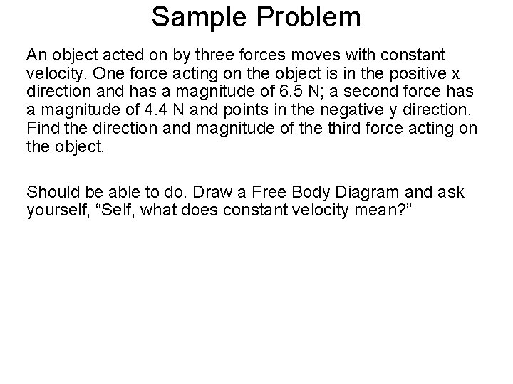 Sample Problem An object acted on by three forces moves with constant velocity. One