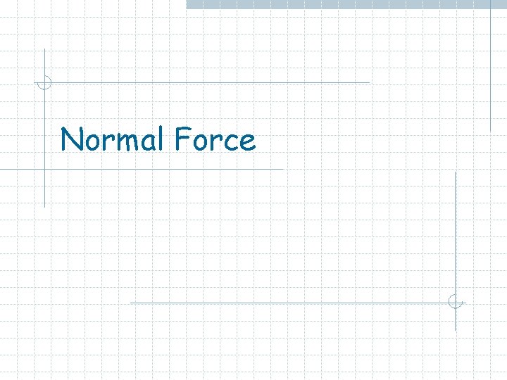 Normal Force 