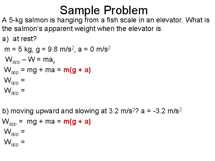 Sample Problem A 5 -kg salmon is hanging from a fish scale in an