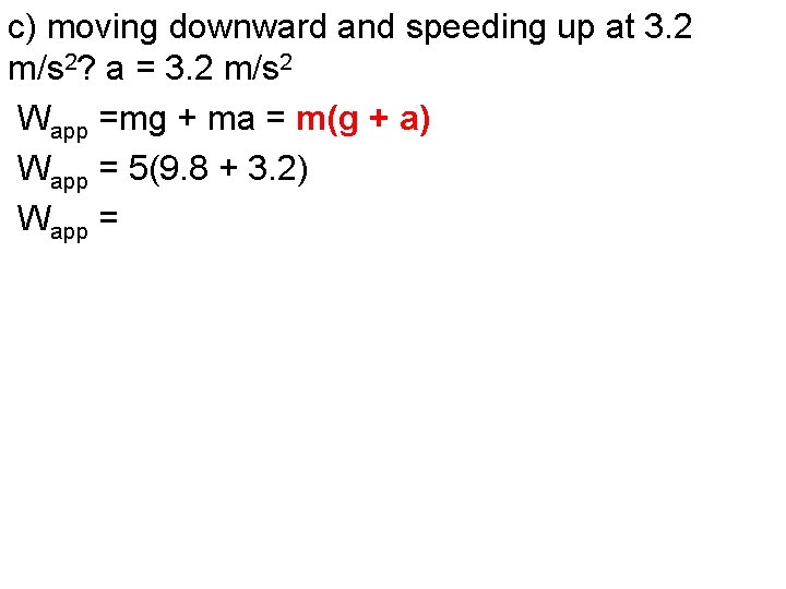 c) moving downward and speeding up at 3. 2 m/s 2? a = 3.