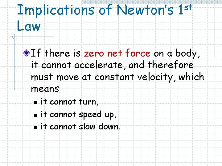 Implications of Newton’s 1 st Law If there is zero net force on a