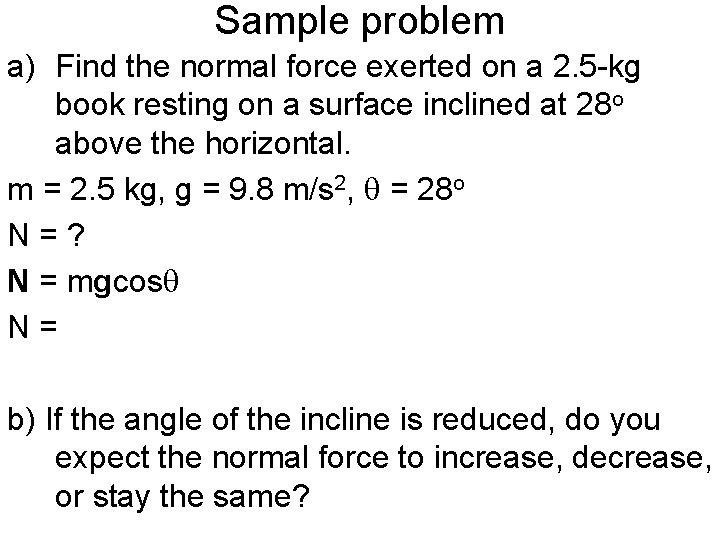 Sample problem a) Find the normal force exerted on a 2. 5 -kg book