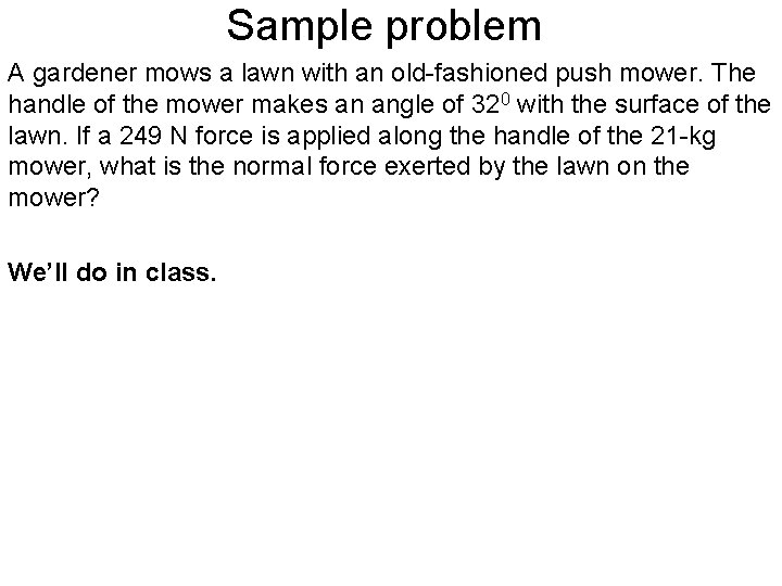 Sample problem A gardener mows a lawn with an old-fashioned push mower. The handle