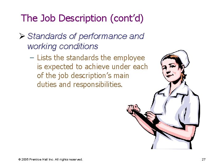 The Job Description (cont’d) Ø Standards of performance and working conditions – Lists the
