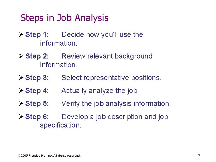 Steps in Job Analysis Ø Step 1: Decide how you’ll use the information. Ø