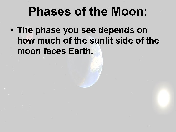 Phases of the Moon: • The phase you see depends on how much of