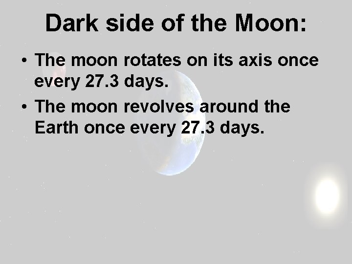 Dark side of the Moon: • The moon rotates on its axis once every