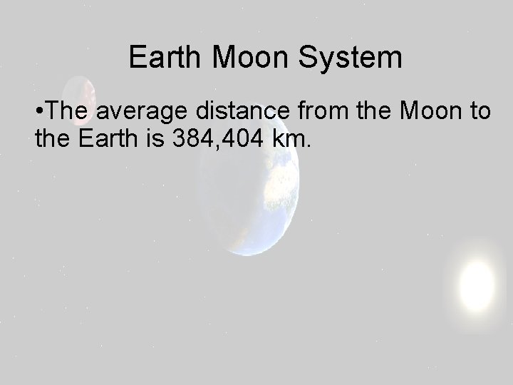 Earth Moon System • The average distance from the Moon to the Earth is